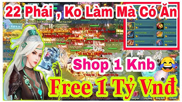Game VLTK Mobile Lậu 22 Phái - Free 1 Tỷ Vnđ Wep , Shop 1 Knb , Ko Làm Mà Có Ăn , Võ Lâm Ngáo