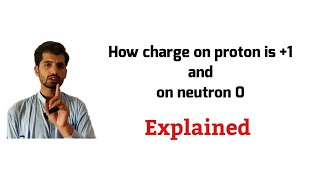 How charge on proton is +1 and on neutron charge is 0