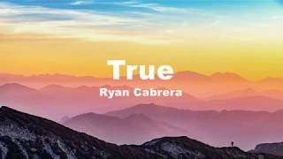 Video thumbnail of "True - Ryan Cabrera (Lyrics)"