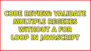 Code Review: Validate multiple regexes without a for loop in JavaScript (2 Solutions!!)