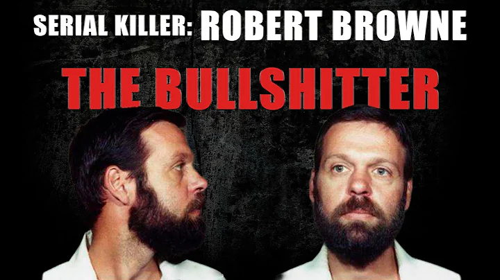 Serial Killer: Robert "The Bullshitter" Browne - D...