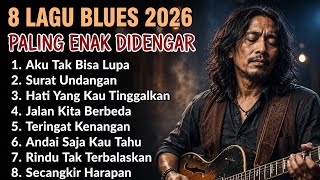 8 Lagu Blues Indonesia Terbaik 2026 🎸 Slow Blues Suara Serak Paling Enak Didengar