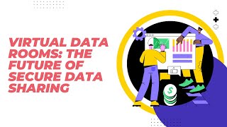 Virtual Data Room: The Future of Secure data Sharing
