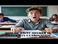 HOW TO WRITE ANSWER IN UNIVERSITY EXAMINATION ?