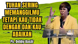 INI BUKTI BAHWA TUHAN SERING MEMANGGILMU TETAPI KAU TIDAK DENGAR DAN ABAI - PS DEBBY BASJIR