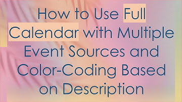 How to Use Full Calendar with Multiple Event Sources and Color-Coding Based on Description