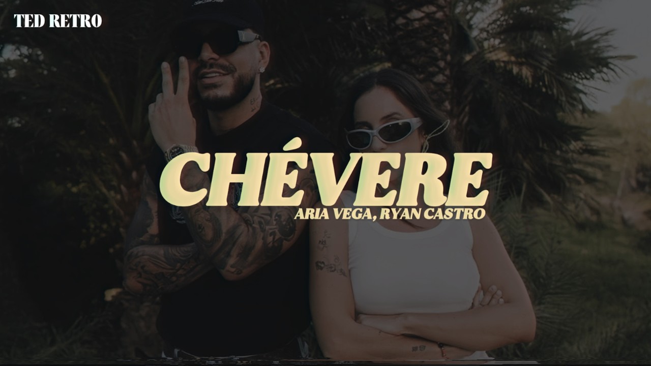 ARIA VEGA, Ryan Castro - CHÉVERE (Letra/Lyrics)
