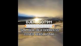 Bla..Bla..Bla Godbless '(Karaoke)' Cover Versi KOTAK..🔥🔥🔥🔥🔥