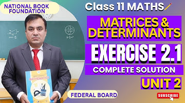 Fully Solved Exercise 2.1 | Matrices & Determinants | Math 11 | FBISE NBF
