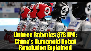 Unitree Robotics $7B IPO: China