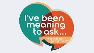 I've Been Meaning to Ask...Where Do We Go From Here? - 10am Combined Worship