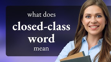 Closed-class word — CLOSED-CLASS WORD meaning