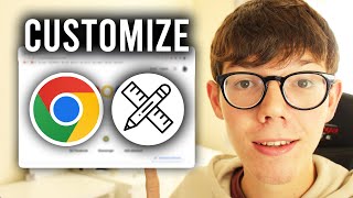 How To Customize Google Chrome - Full Guide