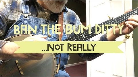 Ban the Bum Ditty!  - Licks and Ideas for Clawhammer