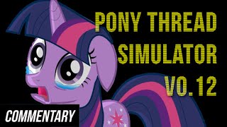 [Blind Commentary] Pony Thread Simulator V0.12