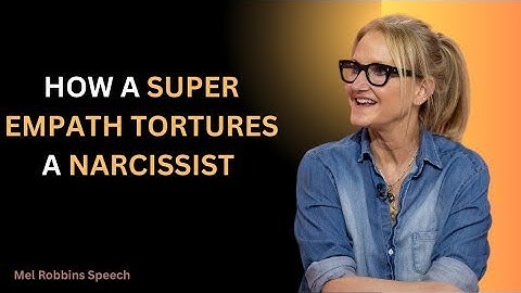 How a super empath tortures a narcissist | Mel Robbins