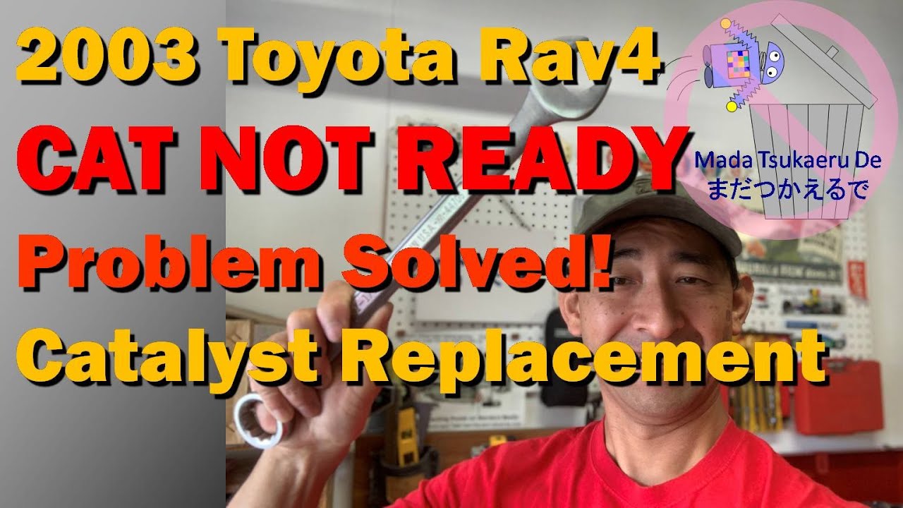 2003 Toyota Rav4, CAT NOT READY, Problem Solved! Catalyst Replacement