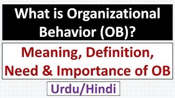 What is Organizational Behavior-OB Meaning, Definition, Need & Importance of OB-Urdu/Hindi