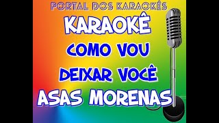 Karaokê Como vou deixar você Asas Morenas