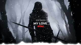 My love - Still || Edit audio