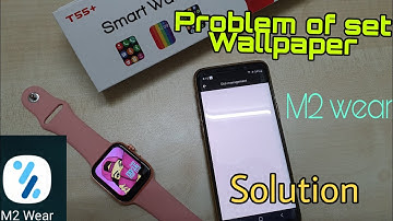 Problem To Set Wallpaper In M2 Wear App And Sloution | Smartwatch T55 Plus With M2 Wear