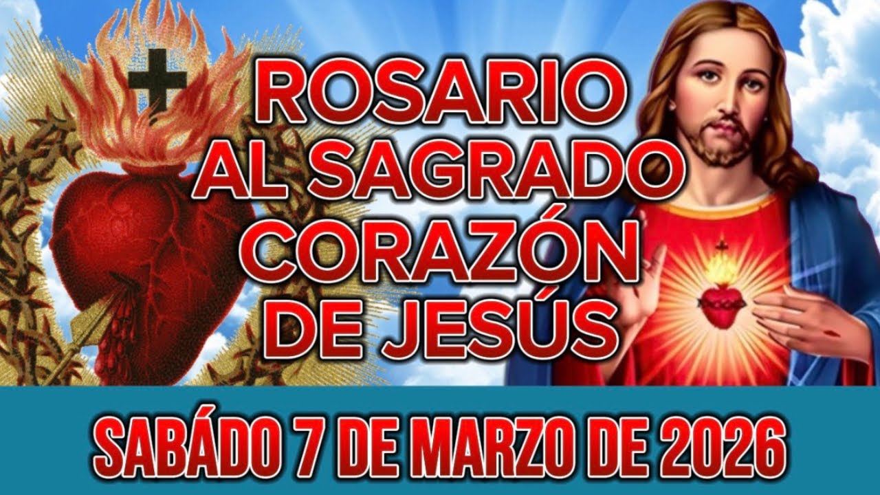 Rosario al Sagrado Corazón de Jesús de hoy Sábado 7 de Marzo de 2026 (Corazón lleno de Amor)
