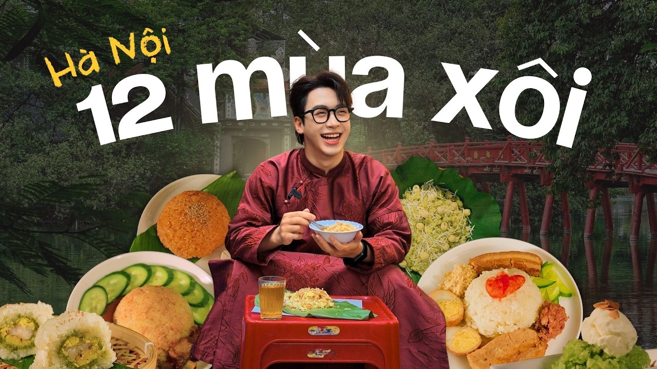 HÀ NỘI 12 MÙA XÔI | Hành trình ẩm thực qua 12 tháng trọn vẹn của Ninh Tito