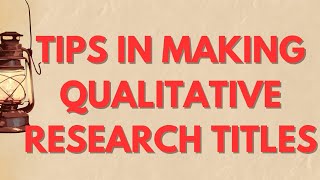 Tips in Making Qualitative Research Titles