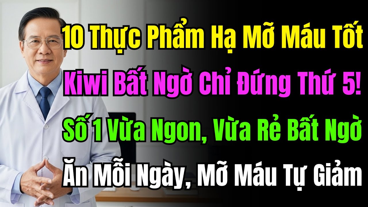 Bảng Xếp Hạng Gây Sốc! Top 10 Thực Phẩm Giảm Mỡ Máu, Kiwi Hạng 5, Số 1 Ngon Rẻ Bất Ngờ.