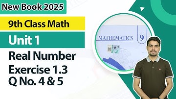 9th Class Math New Book 2025 |  Real Numbers Ex 1.3, Question 4, 5  |  9th Class Math Unit 1