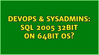 DevOps & SysAdmins: SQL 2005 32Bit on 64Bit OS?