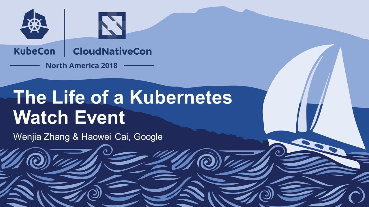 The Life of a Kubernetes Watch Event - Wenjia Zhang & Haowei Cai, Google kube context