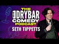 Microwaveable Trash w/ Seth Tippetts. The Dry Bar Comedy Podcast Ep. 7