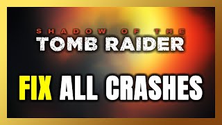 FIX Shadow of the Tomb Raider Crashing, Freezing, Not Launching, Stuck & Black Screen