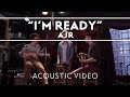 AJR - I'm Ready [Acoustic]