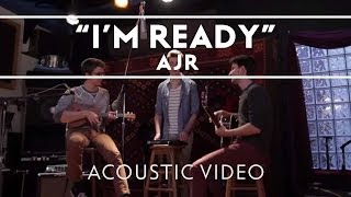 AJR - I'm Ready [Acoustic] chords