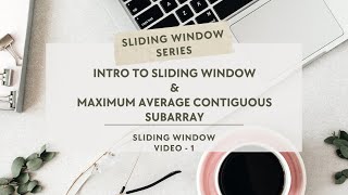 Sliding Window Introduction & Maximum Average Contiguous Subarray
