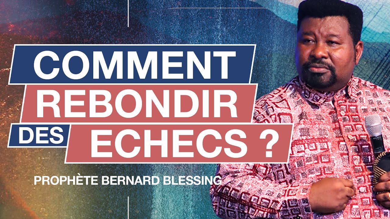 Comment Rebondir des échecs ?  // Prophète Bernard Blessing