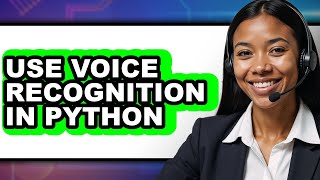 How to Use Voice Recognition in Python (updated)