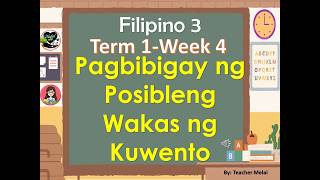 FILIPINO 3 I TERM 1-WEEK 4-Pagbibigay ng  Posibleng Wakas ng Kuwento