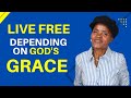 DEPENDENT ON GOD’S GRACE AND LIVE FREE FROM STRESS AND GUILT