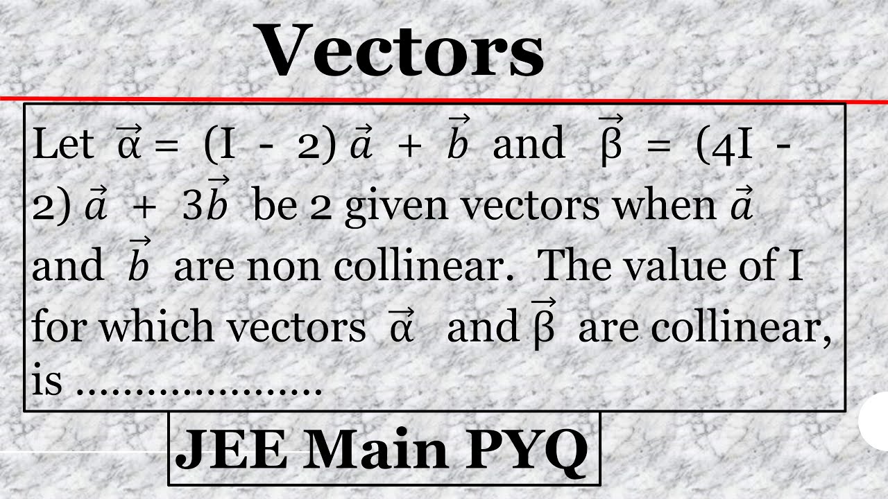 8. Vectors | Collinear Vectors and Collinear points | JEE Main pyq | IIT JEE Maths