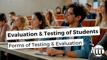 Evaluation and Testing of Students - Forms of Testing and Evaluation
