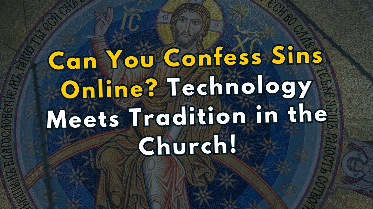 Can You Confess Sins Online? Technology Meets Tradition in the Church!