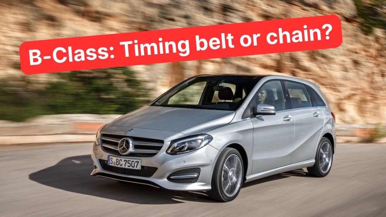 Mercedes B-Class W246 (2011-2019): Timing belt or chain?