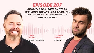 Identity Crisis: London Stock Exchange Head of Digital Identity Daniel Flowe on Digital Market Fraud