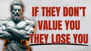 Most People Will Only Value You After They Lose You | Stoicism | Stoic Wisdom