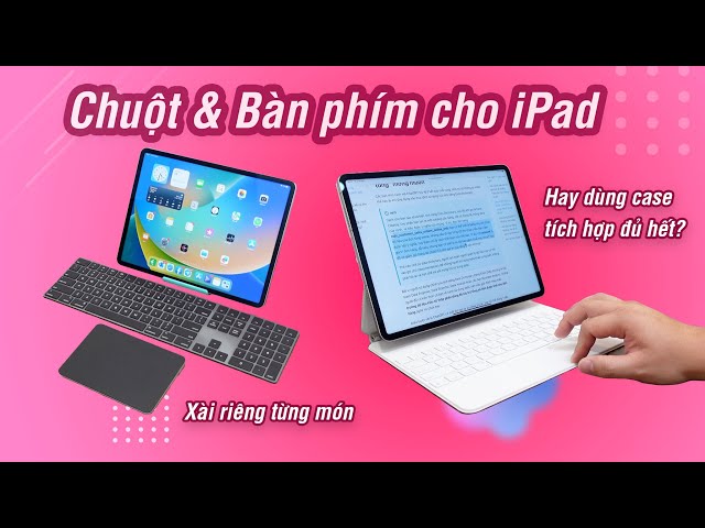Chuột và bàn phím cho iPad: nên dùng cái nào? Logitech Combo Touch vs Magic Keyboard