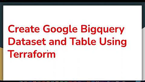 How to Create Google Bigquery Dataset and Table Using Terraform