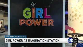 Girl Power returns to Imagination Station this weekend